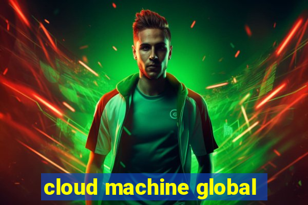 cloud machine global